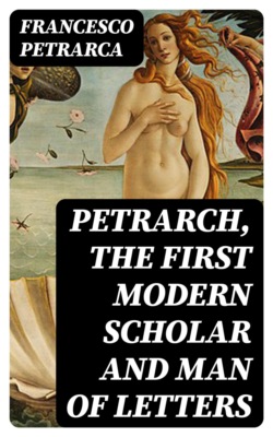Petrarch, the First Modern Scholar and Man of Letters