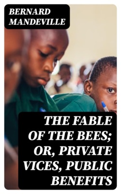 The Fable of the Bees; Or, Private Vices, Public Benefits