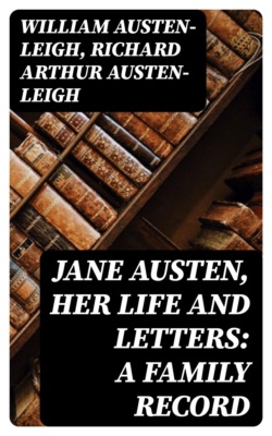 Jane Austen, Her Life and Letters: A Family Record