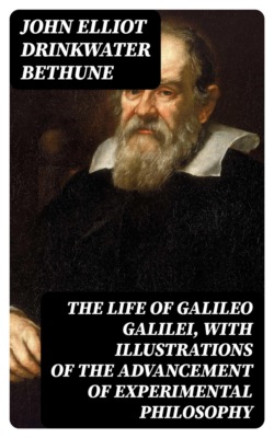 The Life of Galileo Galilei, with Illustrations of the Advancement of Experimental Philosophy
