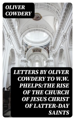 Letters by Oliver Cowdery to W.W. Phelps:The Rise of the Church of Jesus Christ of Latter-day Saints