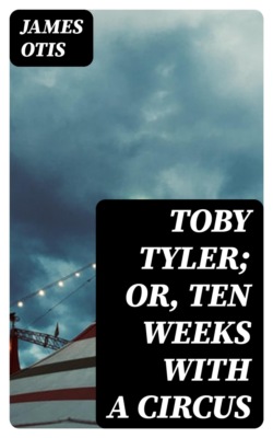 Toby Tyler; Or, Ten Weeks with a Circus