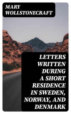 Letters Written During a Short Residence in Sweden, Norway, and Denmark