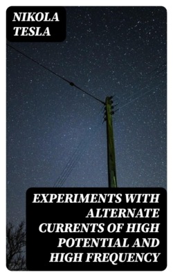 Experiments with Alternate Currents of High Potential and High Frequency