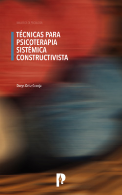 TÉCNICAS PARA PSICOTERAPIA SISTÉMICA CONSTRUCTIVISTA