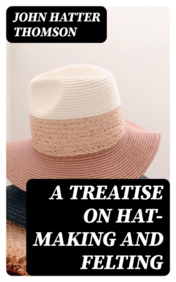A Treatise on Hat-Making and Felting