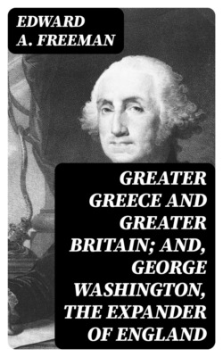 Greater Greece and Greater Britain; and, George Washington, the Expander of England