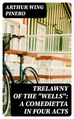 Trelawny of The "Wells": A Comedietta in Four Acts