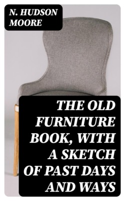 The Old Furniture Book, with a Sketch of Past Days and Ways