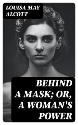 Behind a Mask; or, a Woman's Power