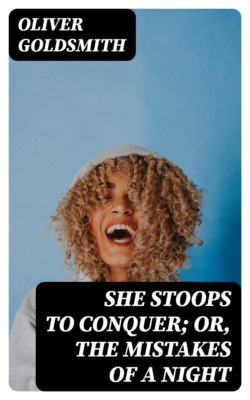 She Stoops to Conquer; Or, The Mistakes of a Night