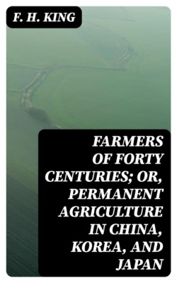 Farmers of Forty Centuries; Or, Permanent Agriculture in China, Korea, and Japan