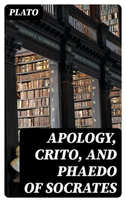 Apology, Crito, and Phaedo of Socrates