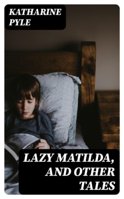 Lazy Matilda, and Other Tales
