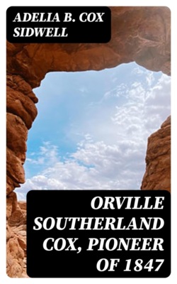 Orville Southerland Cox, Pioneer of 1847
