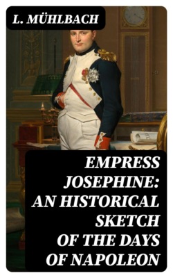 Empress Josephine: An Historical Sketch of the Days of Napoleon