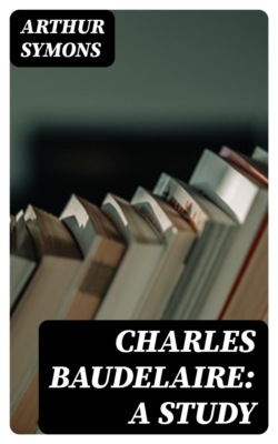 Charles Baudelaire: A Study