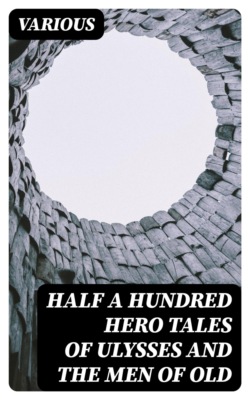 Half a Hundred Hero Tales of Ulysses and The Men of Old