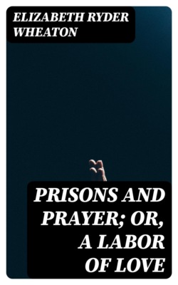 Prisons and Prayer; Or, a Labor of Love