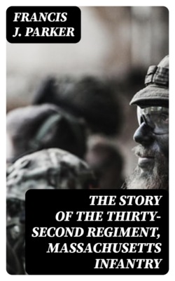 The Story of the Thirty-second Regiment, Massachusetts Infantry