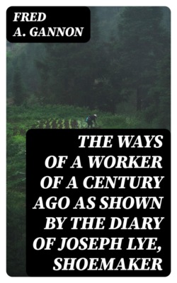 The Ways of a Worker of a Century Ago as Shown by the Diary of Joseph Lye, Shoemaker