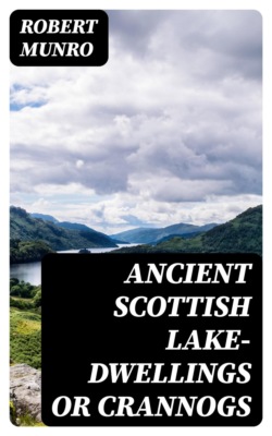 Ancient Scottish Lake-Dwellings or Crannogs