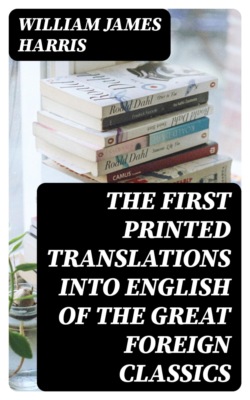 The First Printed Translations into English of the Great Foreign Classics