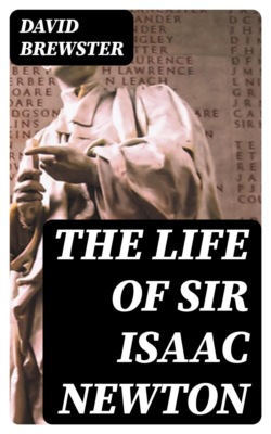 The Life of Sir Isaac Newton