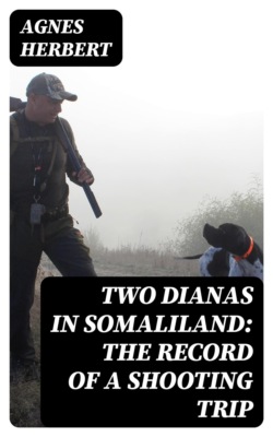 Two Dianas in Somaliland: The Record of a Shooting Trip