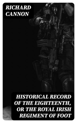 Historical Record of the Eighteenth, or the Royal Irish Regiment of Foot