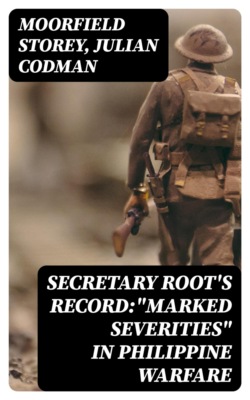 Secretary Root's Record:"Marked Severities" in Philippine Warfare