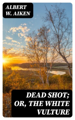 Dead Shot; Or, The White Vulture