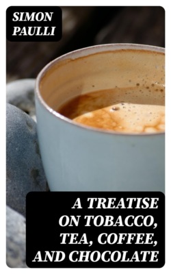 A Treatise on Tobacco, Tea, Coffee, and Chocolate