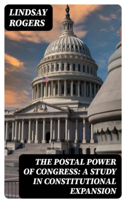 The postal power of Congress: A study in constitutional expansion