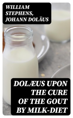 Dolæus upon the cure of the gout by milk-diet