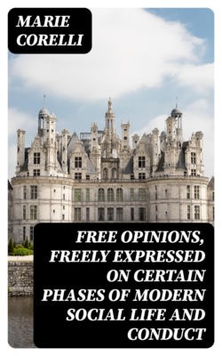 Free Opinions, Freely Expressed on Certain Phases of Modern Social Life and Conduct