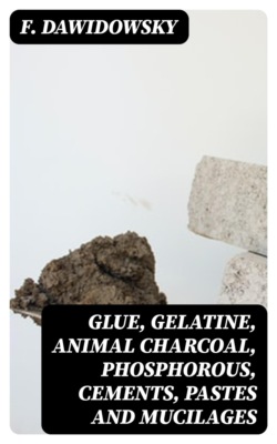 Glue, Gelatine, Animal Charcoal, Phosphorous, Cements, Pastes and Mucilages