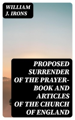 Proposed Surrender of the Prayer-Book and Articles of the Church of England