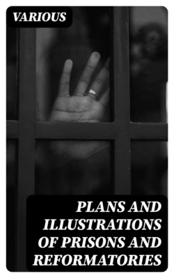 Plans and Illustrations of Prisons and Reformatories