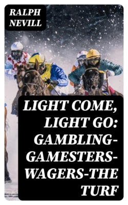 Light Come, Light Go: Gambling—Gamesters—Wagers—The Turf