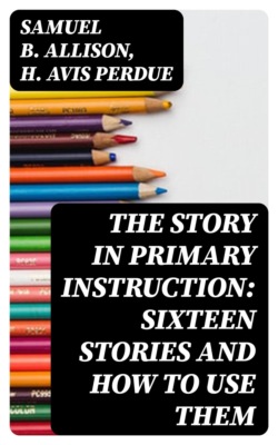 The Story in Primary Instruction: Sixteen Stories and How to Use Them