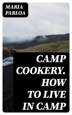 Camp Cookery. How to Live in Camp
