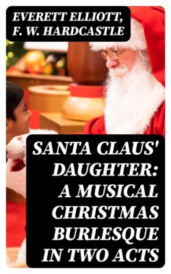 Santa Claus' Daughter: A Musical Christmas Burlesque in Two Acts