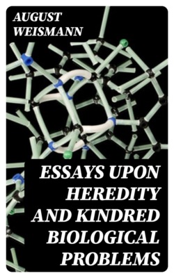 Essays Upon Heredity and Kindred Biological Problems