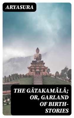 The Gâtakamâlâ; Or, Garland of Birth-Stories