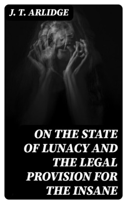 On the State of Lunacy and the Legal Provision for the Insane