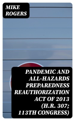 Pandemic and All-Hazards Preparedness Reauthorization Act of 2013 (H.R. 307; 113th Congress)