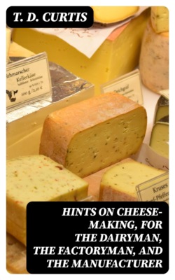 Hints on cheese-making, for the dairyman, the factoryman, and the manufacturer