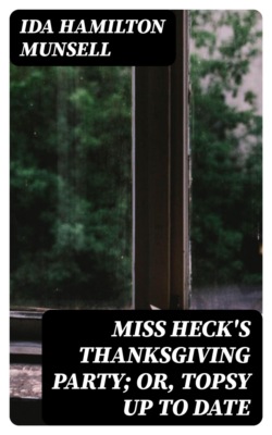 Miss Heck's Thanksgiving Party; or, Topsy Up To Date