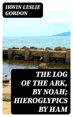 The Log of the Ark, by Noah; Hieroglypics by Ham